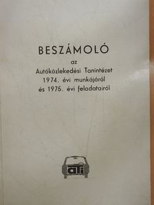 Beszámoló az Autóközlekedési Tanintézet 1974. évi munkájáról és 1975. évi feladatairól [antikvár]