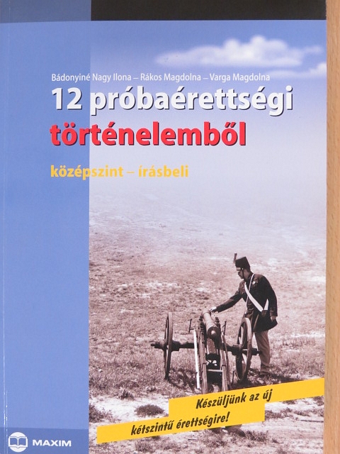 Bádonyiné Nagy Ilona - 12 próbaérettségi történelemből [antikvár]