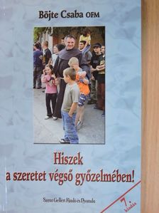 Böjte Csaba - Hiszek a szeretet végső győzelmében! [antikvár]