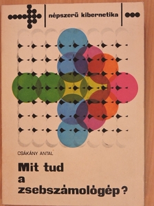 Csákány Antal - Mit tud a zsebszámológép? [antikvár]