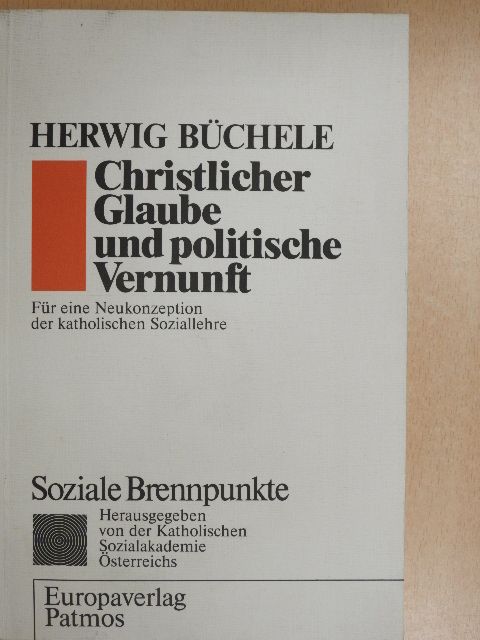 Herwig Büchele - Christlicher Glaube und Politische Vernunft [antikvár]