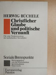 Herwig Büchele - Christlicher Glaube und Politische Vernunft [antikvár]
