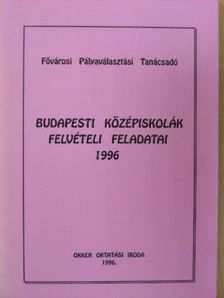 Budapesti középiskolák felvételi feladatai 1996 [antikvár]