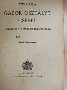 Szira Béla - Gábor osztályt cserél [antikvár]