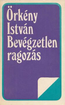 ÖRKÉNY ISTVÁN - Bevégzetlen ragozás [antikvár]
