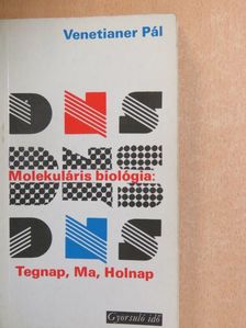 Venetianer Pál - Molekuláris biológia: Tegnap, Ma, Holnap [antikvár]