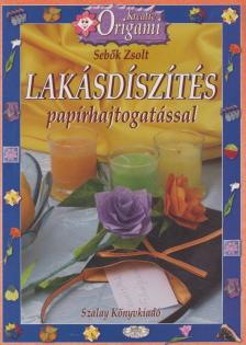 Sebők Zsolt - Lakásdíszítés papírhajtogatással [antikvár]
