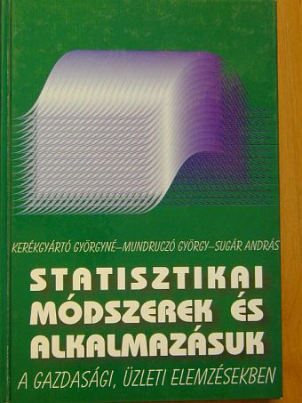 Mundruczó György - Statisztikai módszerek és alkalmazásuk a gazdasági, üzleti elemzésekben [antikvár]