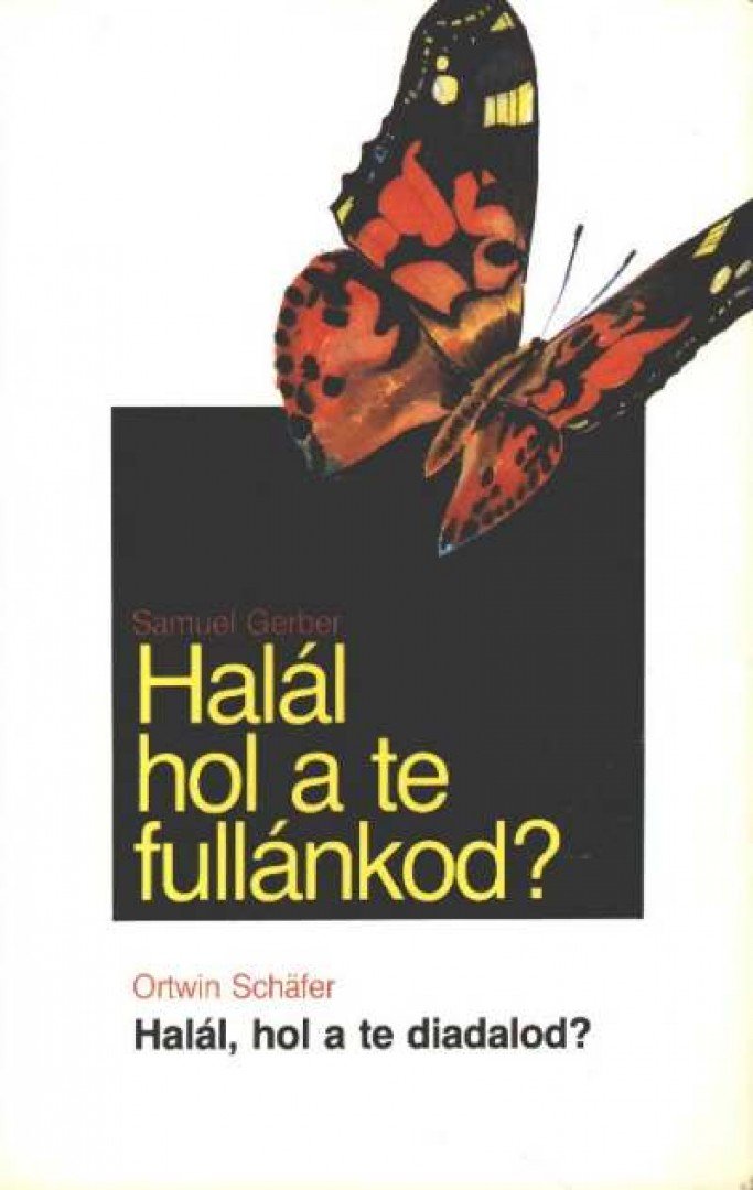 Gerber, Samuel, Schafer, Ortwin - Halál, hol a te fullánkod? / Halál, hol a te diadalod? [antikvár]