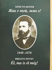Hriszto Botev - Él, ma is él még! [antikvár]
