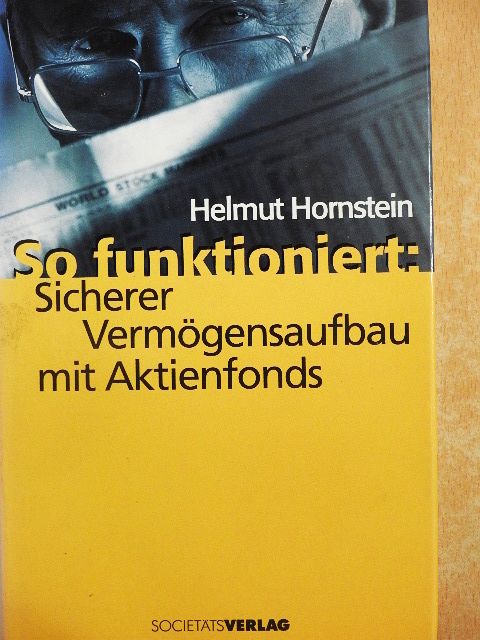 Helmut Hornstein - So funktioniert: Sicherer Vermögensaufbau mit Aktienfonds [antikvár]