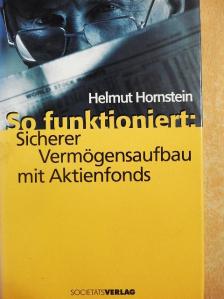 Helmut Hornstein - So funktioniert: Sicherer Vermögensaufbau mit Aktienfonds [antikvár]