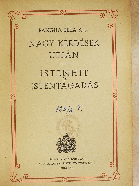 Bangha Béla S. J. - Nagy kérdések útján/Istenhit és istentagadás [antikvár]