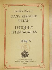Bangha Béla S. J. - Nagy kérdések útján/Istenhit és istentagadás [antikvár]