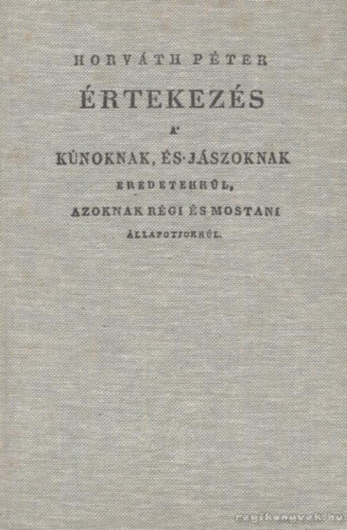 Horváth Péter - Értekezés a kúnoknak és jászoknak eredetekrül, azoknak régi és mostani állapotjukról [antikvár]