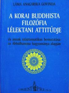 Láma Anagarika Govinda - A korai buddhista filozófia lélektani attitűdje [antikvár]