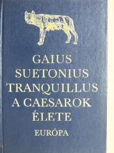 Gaius Suetonius Tranquillus - A Caesarok élete [antikvár]