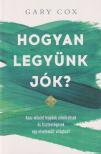 Gary Cox - Hogyan legyünk jók? [antikvár]