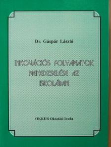 Dr. Gáspár László - Innovációs folyamatok menedzselése az iskolában [antikvár]