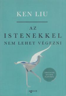 Ken Liu - Az istenekkel nem lehet végezni [antikvár]