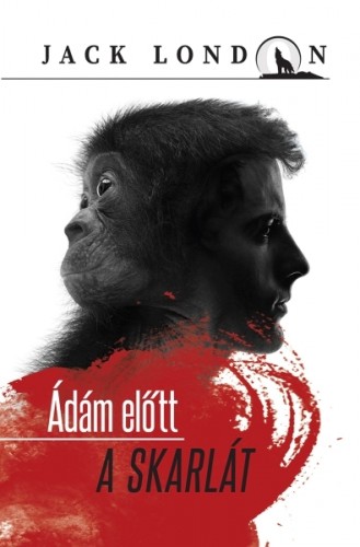 Jack London - Ádám előtt - A skarlát [eKönyv: epub, mobi]