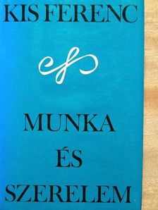 Kis Ferenc - Munka és szerelem [antikvár]