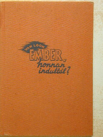 Hendrik Van Loon - Ember, honnan indultál? [antikvár]