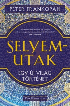 Frankopan, Peter - Selyemutak - Egy új világtörténet [eKönyv: epub, mobi]