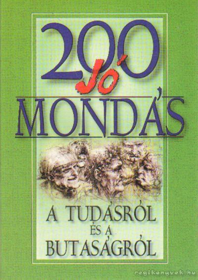 200 jó mondás a tudásról és a butaságról [antikvár]