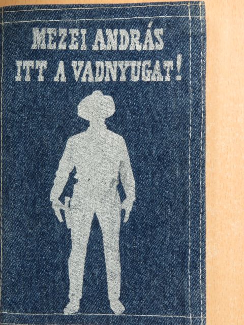 Mezei András - Itt a vadnyugat! [antikvár]