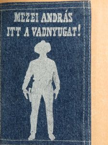 Mezei András - Itt a vadnyugat! [antikvár]