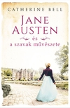 Catherine Bell - Jane Austen és a szavak művészete [eKönyv: epub, mobi]