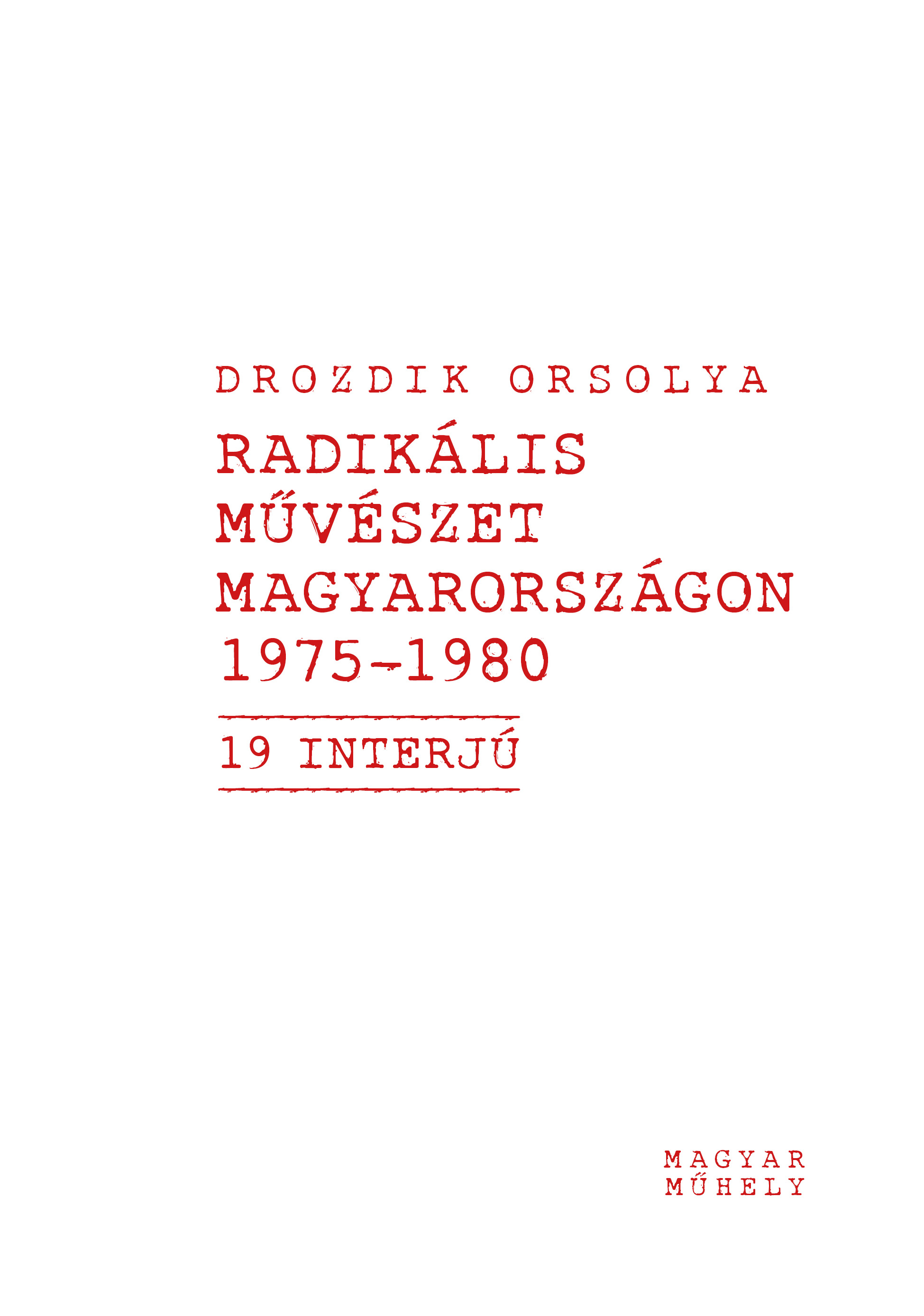 Drozdik Orsolya - Radikális művészet Magyarországon 1975-1980