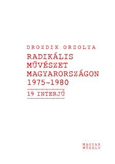 Drozdik Orsolya - Radikális művészet Magyarországon 1975-1980