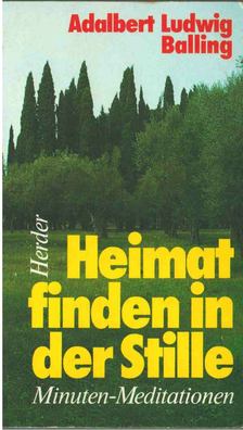 Adalbert Ludwig Balling - Heimat finden in der Stille [antikvár]