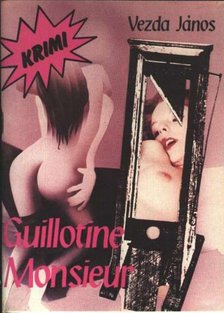 Vezda János - Guillotine, Monsieur [antikvár]