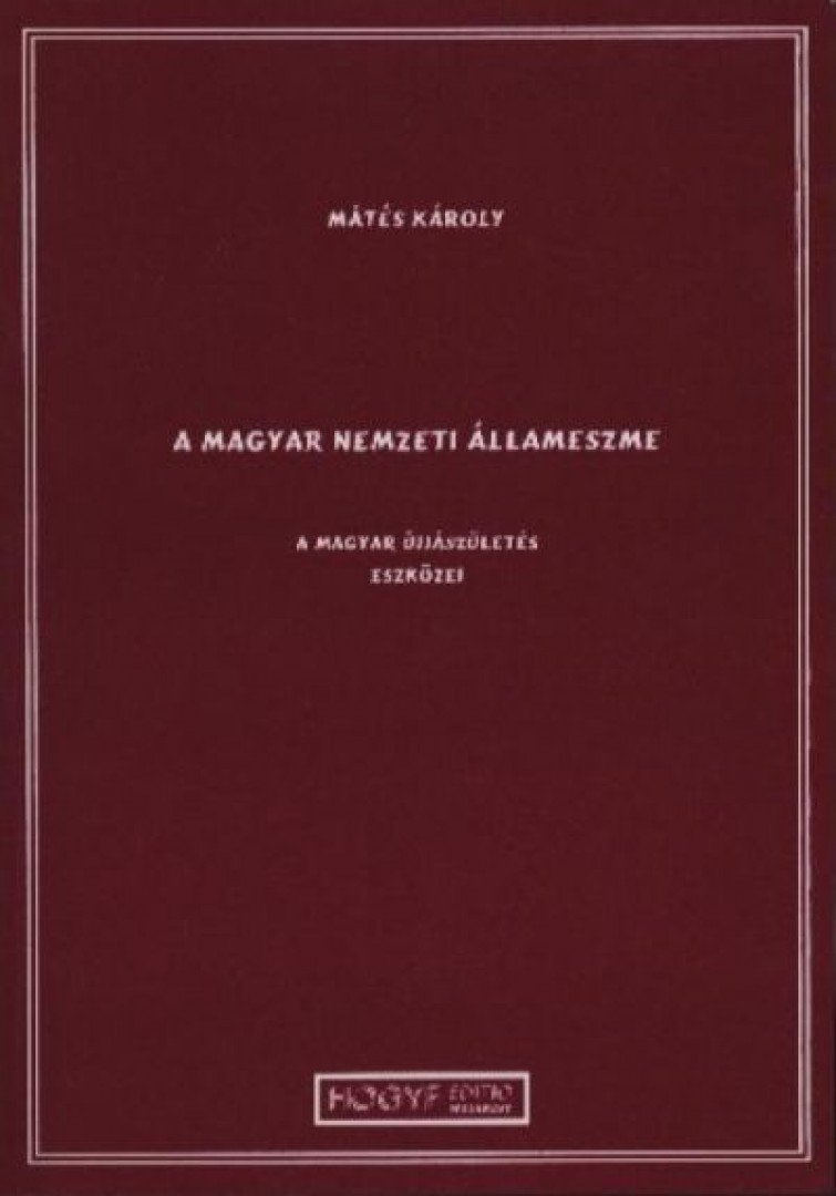 Dr. Mátés Károly - A magyar nemzeti állameszme [antikvár]