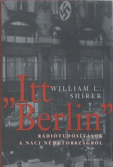 SHIRER, WILLIAM L. - "Itt Berlin" [antikvár]