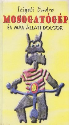 Szigeti Endre - Mosogatógép és más állati dolgok [antikvár]