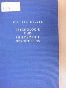 Wilhelm Keller - Psychologie und Philosophie des Wollens [antikvár]