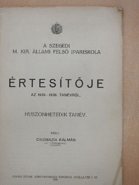 Csizmazia Kálmán - A Szegedi M. Kir. Állami Felső Ipariskola Értesítője az 1935-1936. tanévről [antikvár]