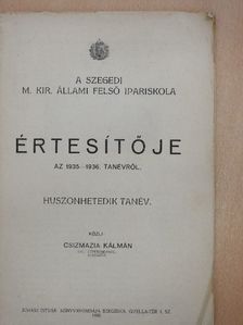 Csizmazia Kálmán - A Szegedi M. Kir. Állami Felső Ipariskola Értesítője az 1935-1936. tanévről [antikvár]
