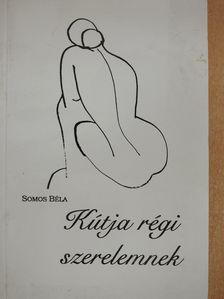 Somos Béla - Kútja régi szerelemnek (dedikált példány) [antikvár]