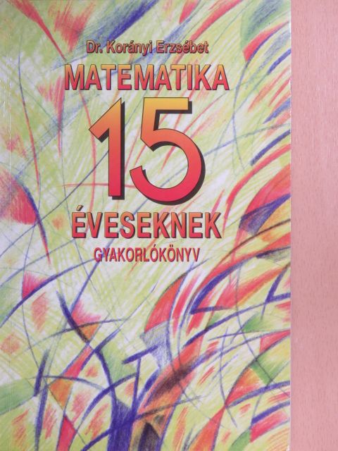 Dr. Korányi Erzsébet - Matematika 15 éveseknek [antikvár]