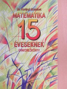 Dr. Korányi Erzsébet - Matematika 15 éveseknek [antikvár]