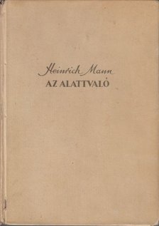 MANN, HEINRICH - Az alattvaló [antikvár]