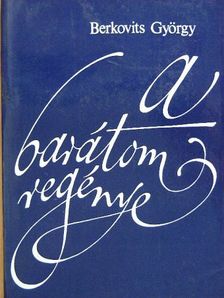 Berkovits György - A barátom regénye [antikvár]