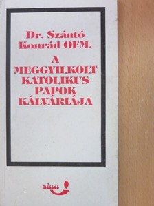 Dr. Szántó Konrád - A meggyilkolt katolikus papok kálváriája [antikvár]