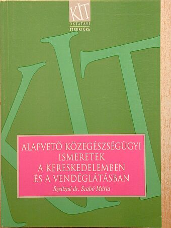 Szeitzné dr. Szabó Mária - Alapvető közegészségügyi ismeretek a kereskedelemben és a vendéglátásban [antikvár]