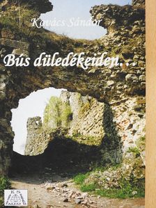 Kovács Sándor - Bús düledékeiden... (dedikált példány) [antikvár]